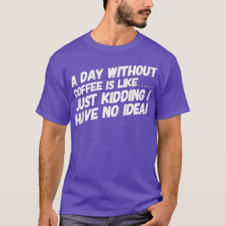 T-shirt Une journée sans café, c'est comme