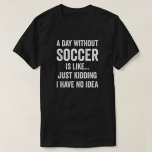 T-shirt Une Journée Sans Football Est Comme Un Amoureux Du