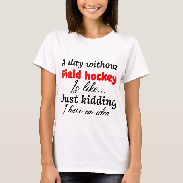T-shirt une journée sans hockey sur gazon est comme une pl (Devant)