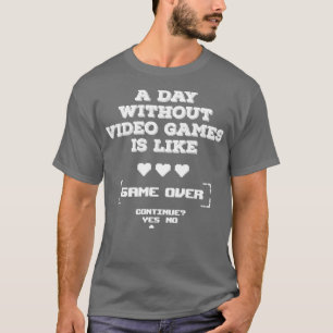 T-shirt Une journée sans jeux vidéo est comme Game Over