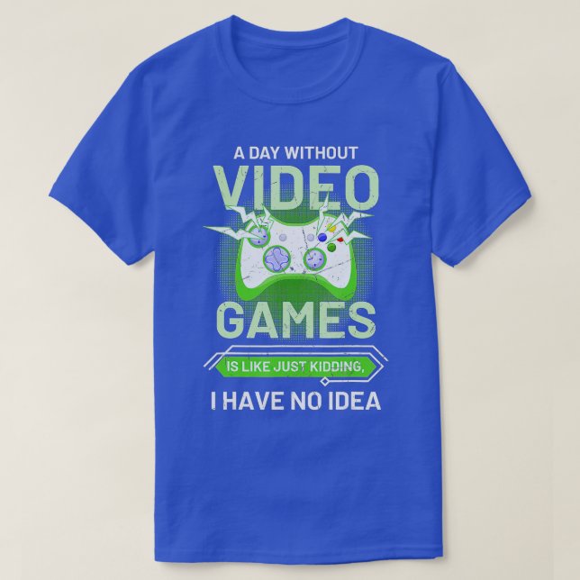 T-shirt Une Journée Sans Jeux Vidéo Est Comme Un Jeu Vidéo (Design devant)