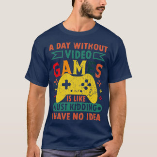 T-shirt Une journée sans Jeux Vidéo est comme une blague I