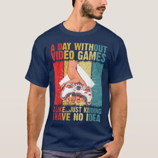 T-shirt Une Journée Sans Jeux Vidéo Est Comme Une Chemise 