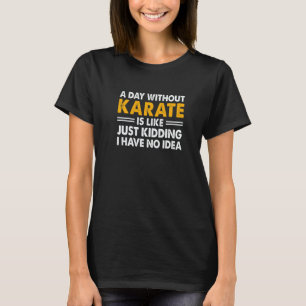 T-shirt Une journée sans karaté est comme plaisanterie je