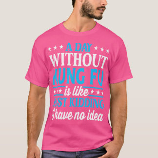 T-shirt Une Journée Sans Kung Fu Drôle Kung Fu
