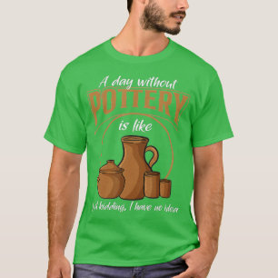 T-shirt Une Journée Sans Poterie Enseignant Clay Kiln Céra