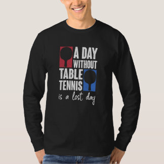 T-shirt Une Journée Sans Tennis De Table Est Une Journée P