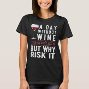 T-shirt Une Journée Sans Vin Pourquoi Risquer Ça Amusant
