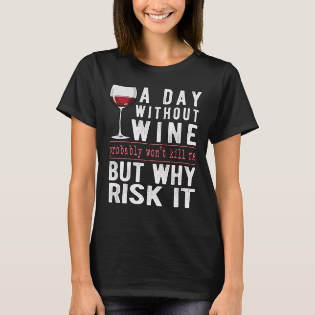 T-shirt Une Journée Sans Vin Pourquoi Risquer Ça Amusant D (Devant)