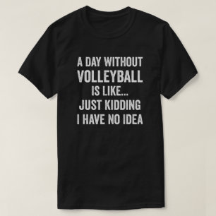 T-shirt Une Journée Sans Volley-ball, C'Est Comme Un Amour