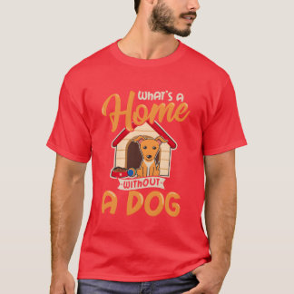 T-shirt Une Maison N'Est Pas Une Maison Sans Chien Chien P