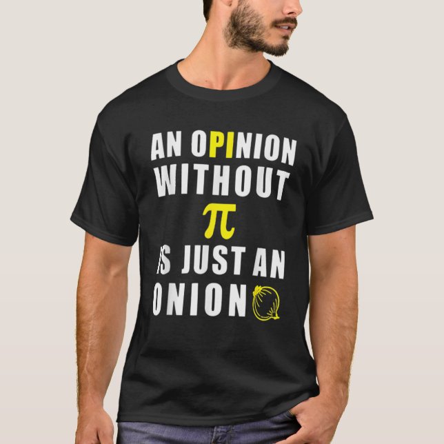 T-shirt Une Opinion Sans Pi N'Est Qu'Un Oignon 3.14 Mathem (Devant)
