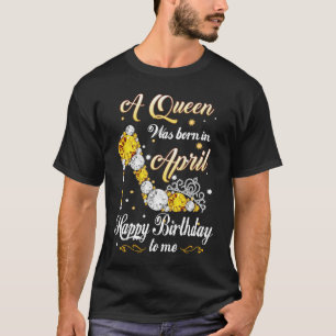 T-shirt Une Reine Est Née En Avril Joyeux Anniversaire Pou