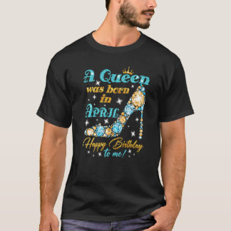 T-shirt Une Reine Est Née En Avril Joyeux Anniversaire Pou