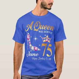 T-shirt Une Reine Est Née En Juin 75 Joyeux Anniversaire P