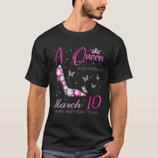 T-shirt Une Reine Est Née Le 10 Mars, 10 Mars Anniversaire