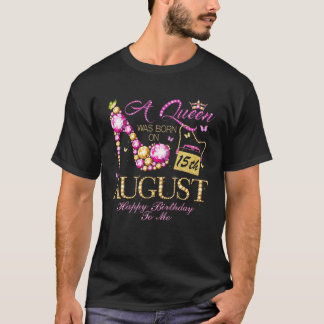 T-shirt Une Reine Est Née Le 15 Août Joyeux Anniversaire À