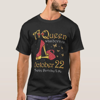 T-shirt Une Reine Est Née Le 22 Octobre, 22 Octobre Naissa