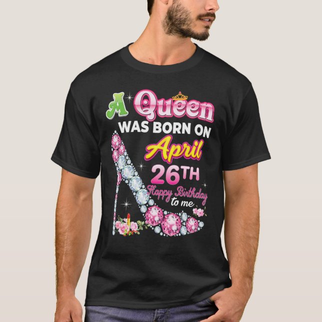 T-shirt Une Reine Est Née Le 26 Avril Joyeux Anniversaire  (Devant)