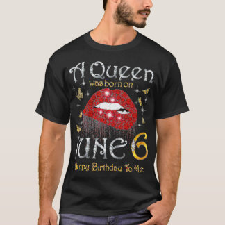 T-shirt Une reine est née le 6 juin Joyeux anniversaire po