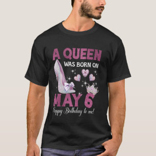T-shirt Une Reine Est Née Le 6 Mai Girlie Anniversaire Rei