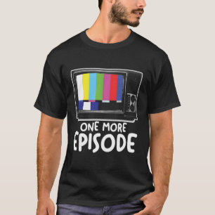T-shirt Une série télévisée épisode de plus regarder fréné