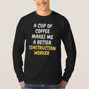 T-shirt Une tasse de café fait de moi un meilleur OUVRIER