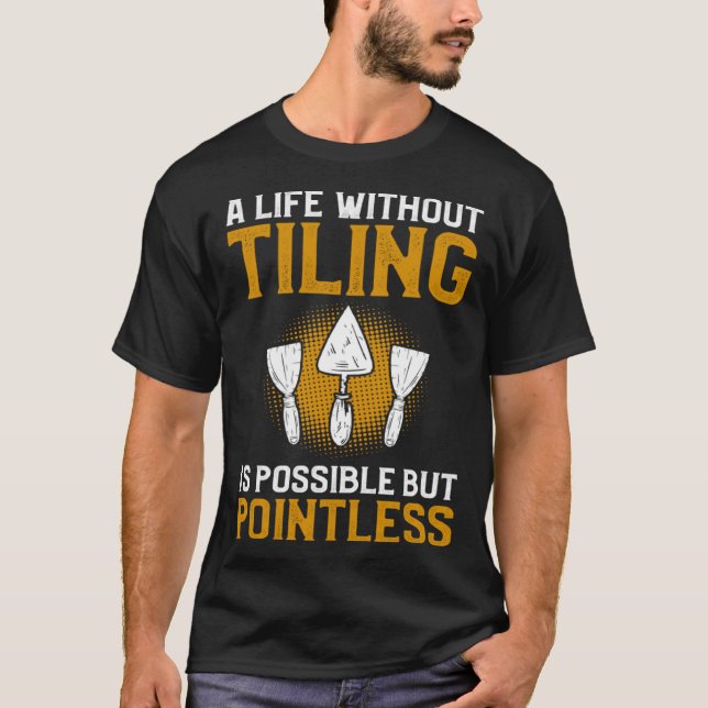T-shirt Une Vie Sans Carrelage Est Possible Mais Sans Poin (Devant)
