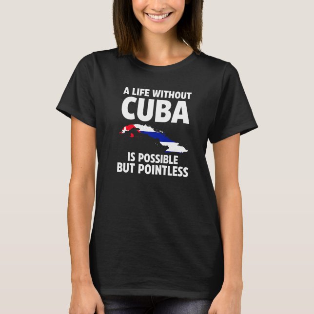 T-shirt Une vie sans Cuba est possible mais inutile Cuba (Devant)