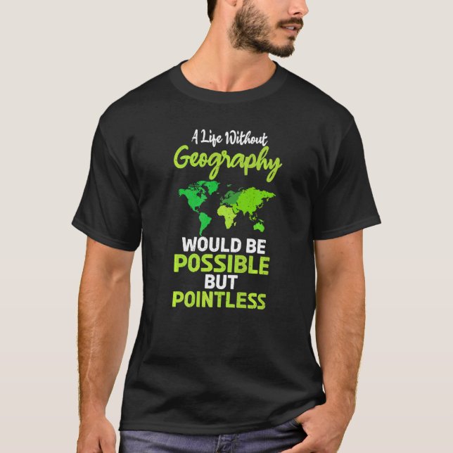 T-shirt Une Vie Sans Géographie Serait Possible Mais Poi (Devant)