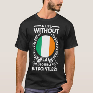 T-shirt Une vie sans Irlande est possible mais inutile I