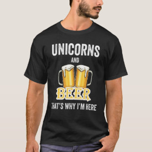T-shirt Unicorns And Beer C'est pour ça que je suis ici