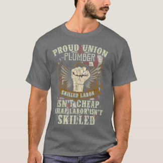T-shirt Union Plumber Proud Skilled Labor Isnt Cheap