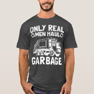 T-shirt Uniquement les vrais hommes Haul Garbage Truck Col