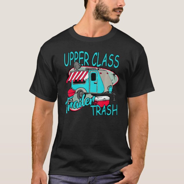 T-shirt Upper Class Trailer Trash   Camping Life Camper (Devant)