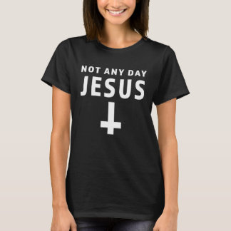 T-shirt Upside Down Cross Satan Not Any Day Jesus