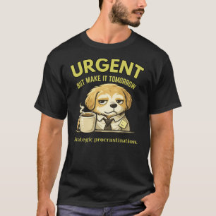 T-shirt Urgent Mais Faites-le Demain Drôle Bureau d'Entrep