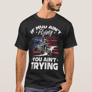 T-shirt US Flag Quad ATV If Mud Ain't Flying You Ain't Try