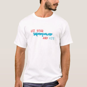 T-shirt Utiliser votre superpuissance et voter