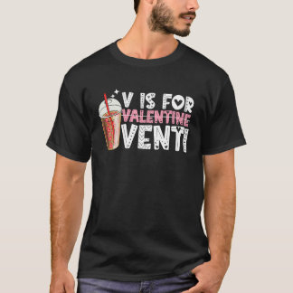 T-shirt V is for Valentine Venti Valentines Day  Coffee   