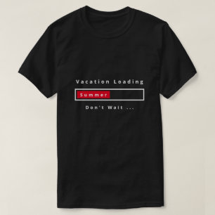T-shirt Vacation Loading Don't Wait