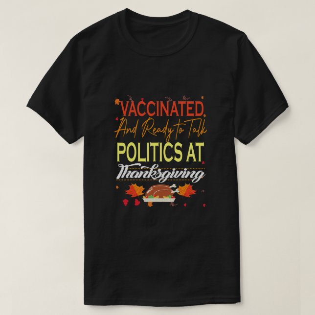 T-shirt Vaccinated and ready to talk politics at thanksgiv (Design devant)