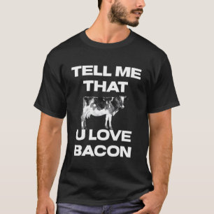 T-shirt Vache dites-moi que vous aimez le bacon génisse va