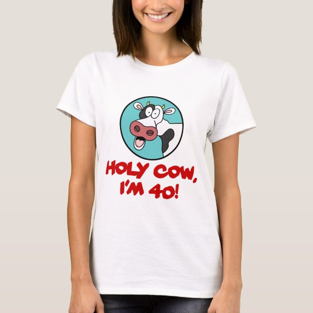 T-shirt Vache sainte j'ai 40 ans (Devant)
