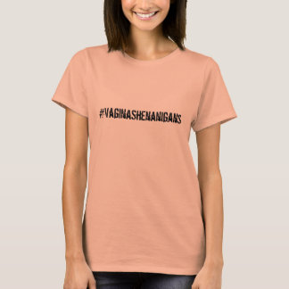 T-shirt #VaginaShenanigans