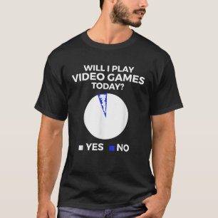 T-shirt Vais-je jouer aux jeux vidéo aujourd'hui Funny Gam