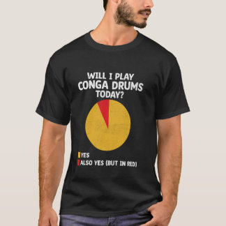 T-shirt Vais-Je Jouer Conga Drums Aujourd'Hui Congas Drumm
