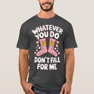 T-shirt Valentine Quoi que vous fassiez ne tombez pas amou