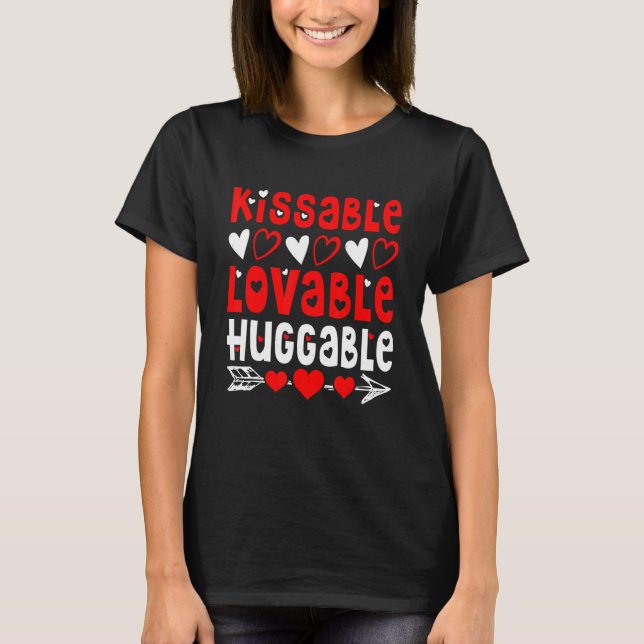 T-shirt Valentine's Day Kissable Lovable Huggable Funny V- (Devant)