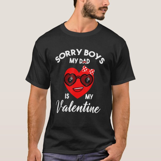 T-shirt Valentines Day Sorry Boys My Dad Is My Valentine G (Devant)